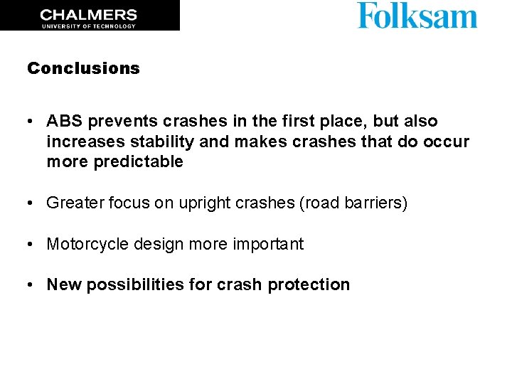 Conclusions • ABS prevents crashes in the first place, but also increases stability and Conclusions • ABS prevents crashes in the first place, but also increases stability and