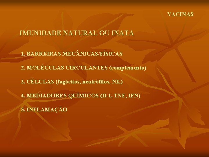 VACINAS IMUNIDADE NATURAL OU INATA 1. BARREIRAS MEC NICAS/FÍSICAS 2. MOLÉCULAS CIRCULANTES (complemento) 3.