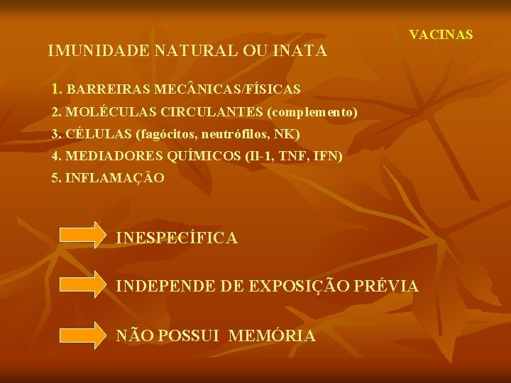 IMUNIDADE NATURAL OU INATA VACINAS 1. BARREIRAS MEC NICAS/FÍSICAS 2. MOLÉCULAS CIRCULANTES (complemento) 3.