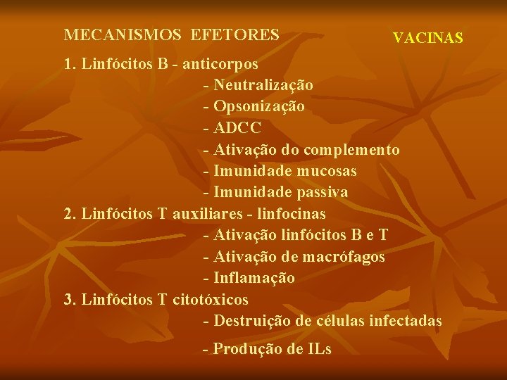 MECANISMOS EFETORES VACINAS 1. Linfócitos B - anticorpos - Neutralização - Opsonização - ADCC