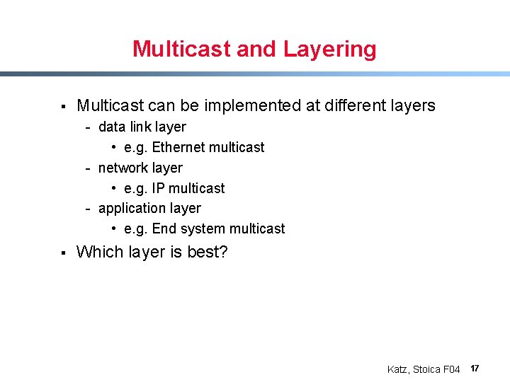 Multicast and Layering § Multicast can be implemented at different layers - data link