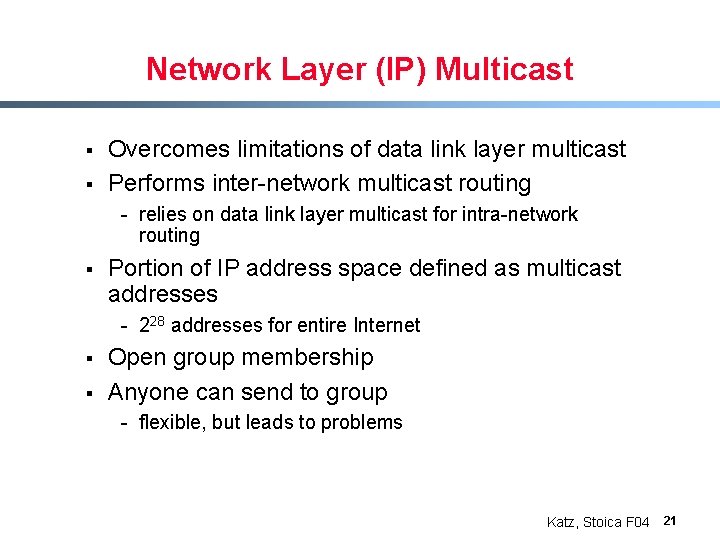 Network Layer (IP) Multicast § § Overcomes limitations of data link layer multicast Performs