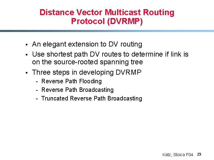 Distance Vector Multicast Routing Protocol (DVRMP) § § § An elegant extension to DV