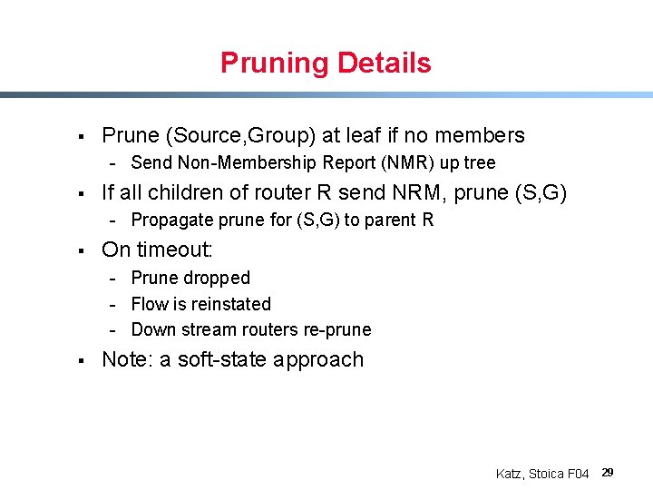 Pruning Details § Prune (Source, Group) at leaf if no members - Send Non-Membership