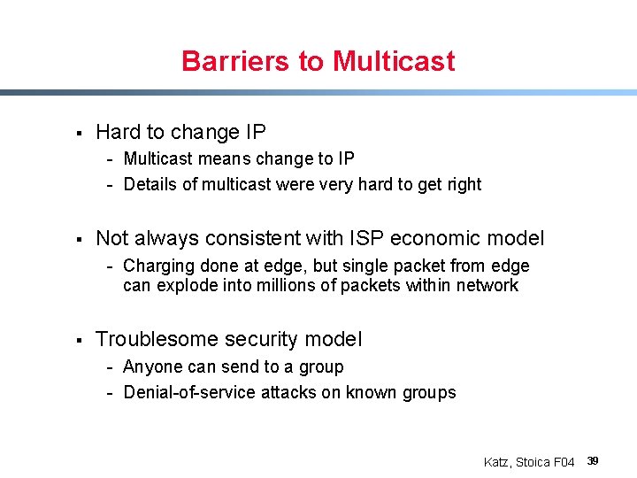 Barriers to Multicast § Hard to change IP - Multicast means change to IP