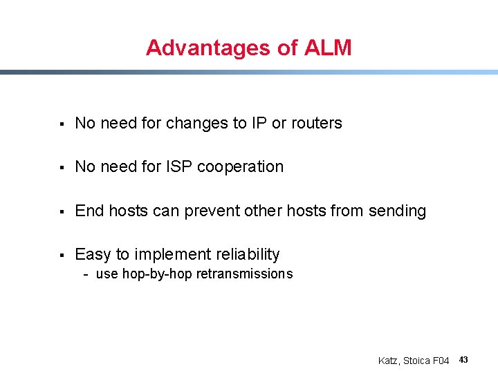 Advantages of ALM § No need for changes to IP or routers § No