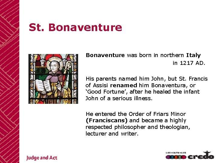 St. Bonaventure was born in northern Italy in 1217 AD. His parents named him