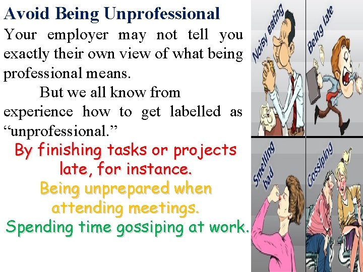 Avoid Being Unprofessional Your employer may not tell you exactly their own view of