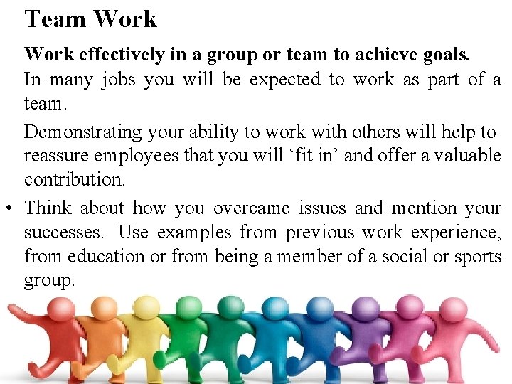 Team Work effectively in a group or team to achieve goals. In many jobs