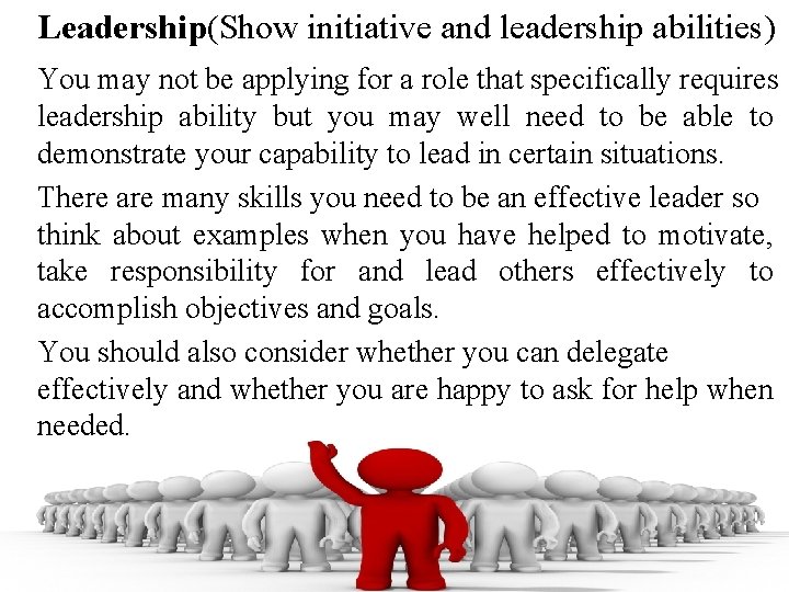 Leadership(Show initiative and leadership abilities) You may not be applying for a role that