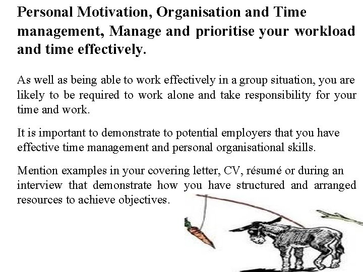 Personal Motivation, Organisation and Time management, Manage and prioritise your workload and time effectively.