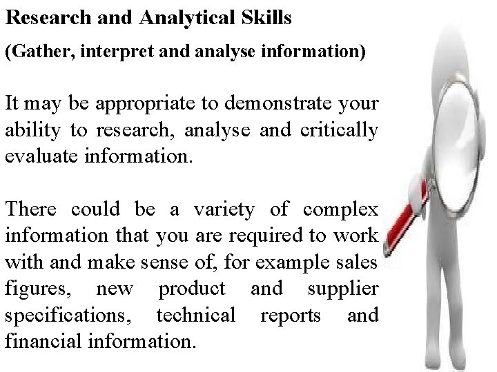Research and Analytical Skills (Gather, interpret and analyse information) It may be appropriate to