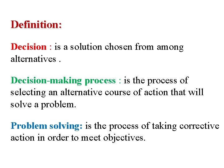  Definition: Decision : is a solution chosen from among alternatives. Decision-making process :