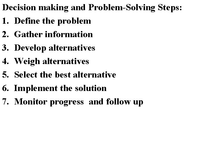 Decision making and Problem-Solving Steps: 1. Define the problem 2. Gather information 3. Develop