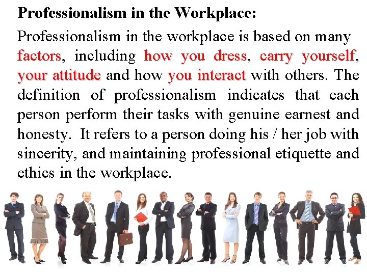 Professionalism in the Workplace: Professionalism in the workplace is based on many factors, factors