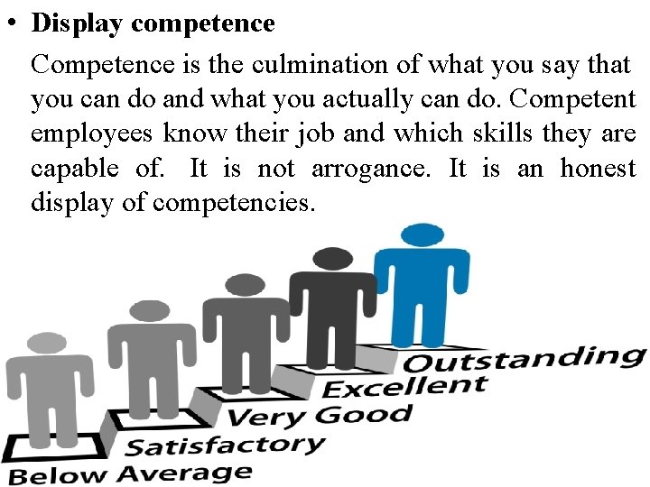  • Display competence Competence is the culmination of what you say that you