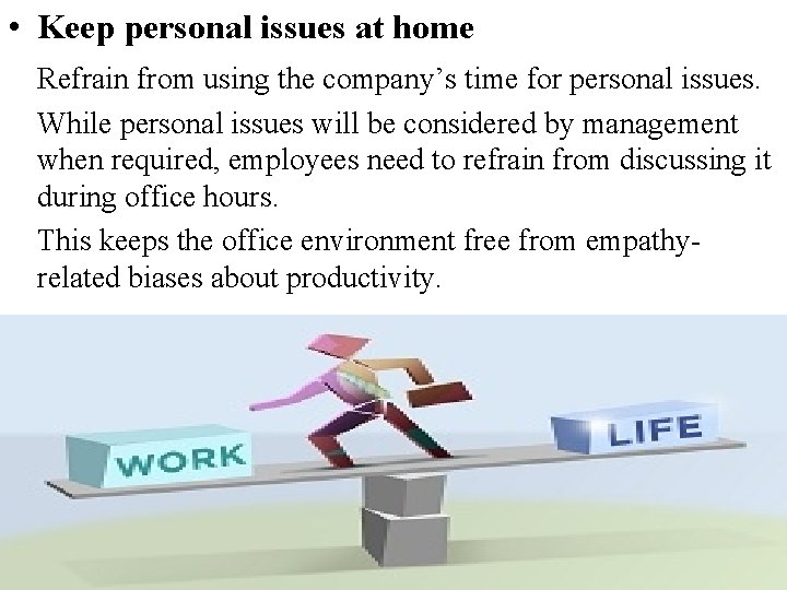  • Keep personal issues at home Refrain from using the company’s time for