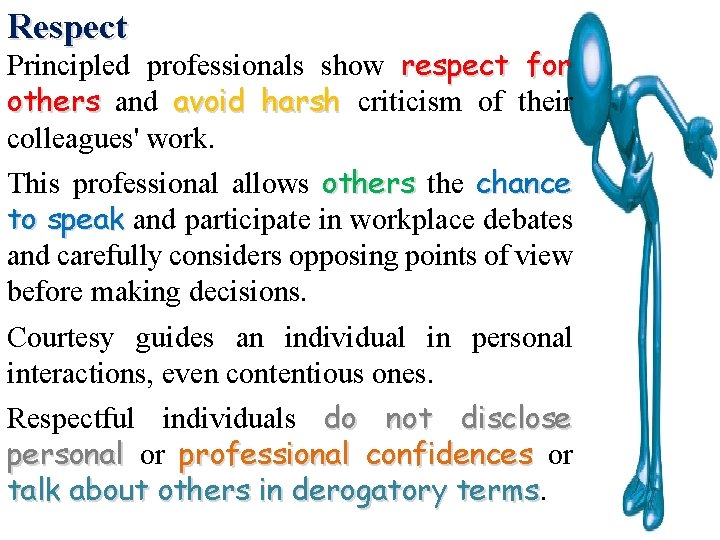 Respect Principled professionals show respect for others and avoid harsh criticism of their colleagues'
