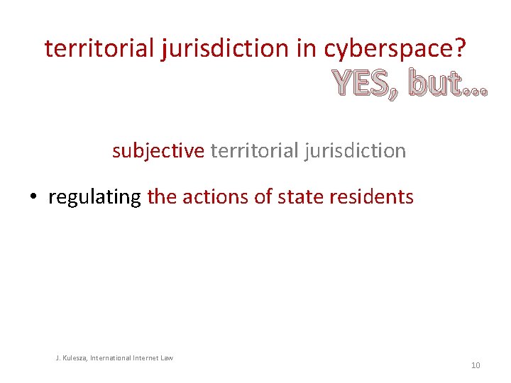 territorial jurisdiction in cyberspace? YES, but… subjective territorial jurisdiction • regulating the actions of territorial jurisdiction in cyberspace? YES, but… subjective territorial jurisdiction • regulating the actions of