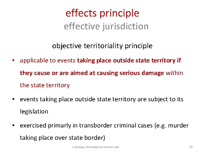 effects principle effective jurisdiction objective territoriality principle • applicable to events taking place outside effects principle effective jurisdiction objective territoriality principle • applicable to events taking place outside