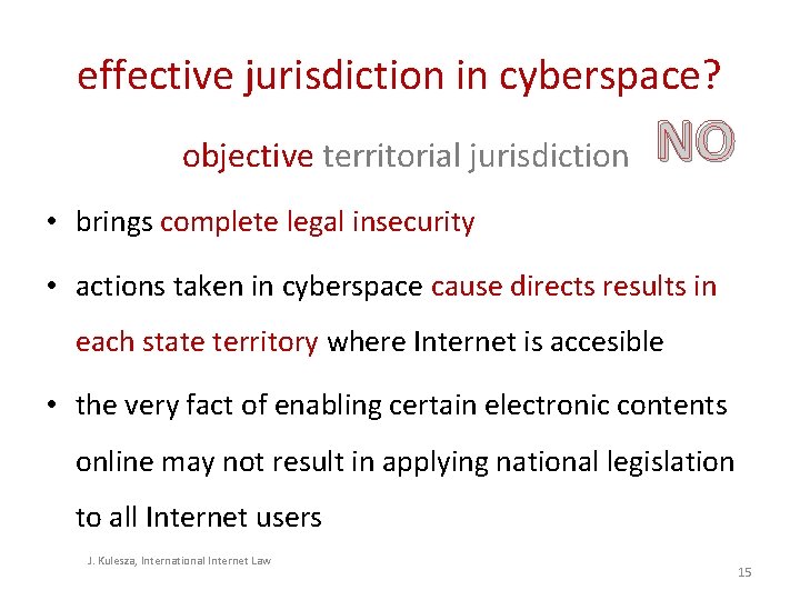 effective jurisdiction in cyberspace? objective territorial jurisdiction NO • brings complete legal insecurity • effective jurisdiction in cyberspace? objective territorial jurisdiction NO • brings complete legal insecurity •