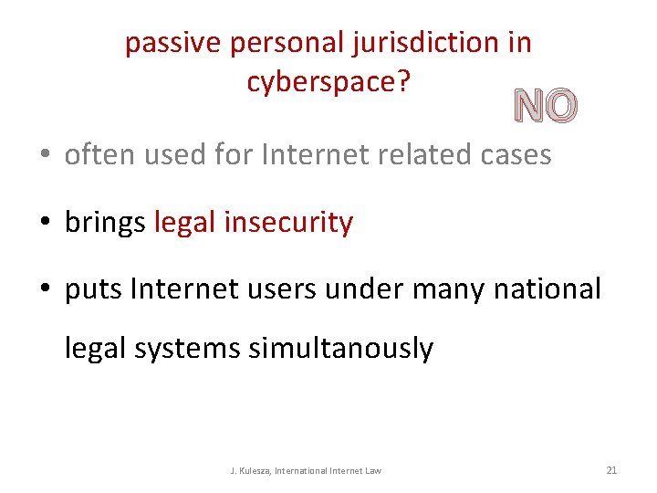 passive personal jurisdiction in cyberspace? NO • often used for Internet related cases • passive personal jurisdiction in cyberspace? NO • often used for Internet related cases •