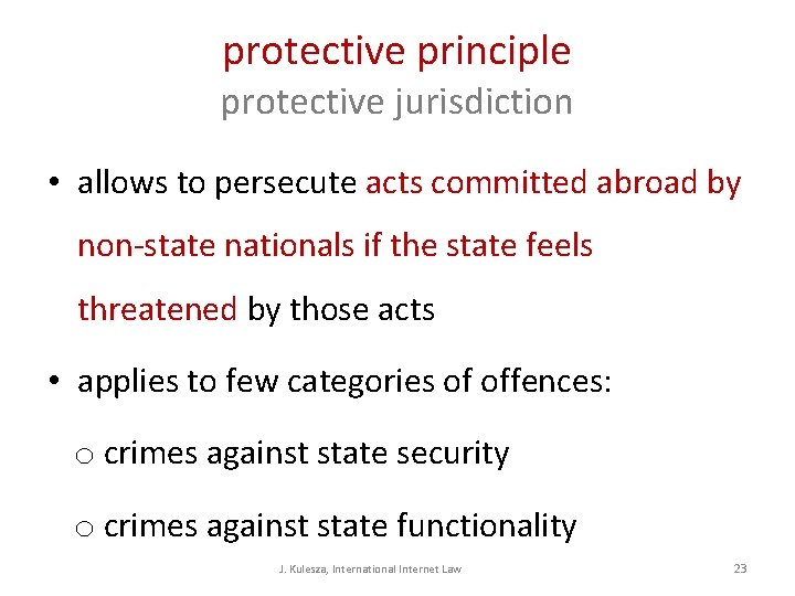 protective principle protective jurisdiction • allows to persecute acts committed abroad by non-state nationals protective principle protective jurisdiction • allows to persecute acts committed abroad by non-state nationals