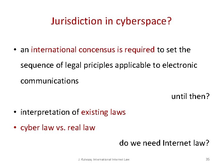 Jurisdiction in cyberspace? • an international concensus is required to set the sequence of Jurisdiction in cyberspace? • an international concensus is required to set the sequence of