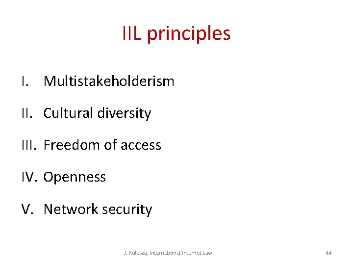 IIL principles I. Multistakeholderism II. Cultural diversity III. Freedom of access IV. Openness V. IIL principles I. Multistakeholderism II. Cultural diversity III. Freedom of access IV. Openness V.