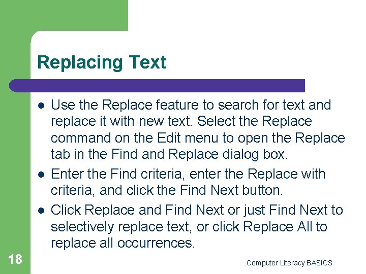 Replacing Text l l l 18 Use the Replace feature to search for text