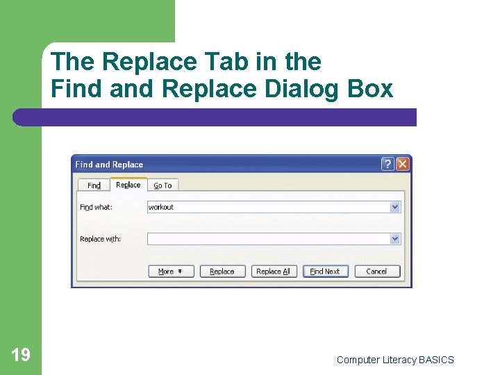 The Replace Tab in the Find and Replace Dialog Box 19 Computer Literacy BASICS