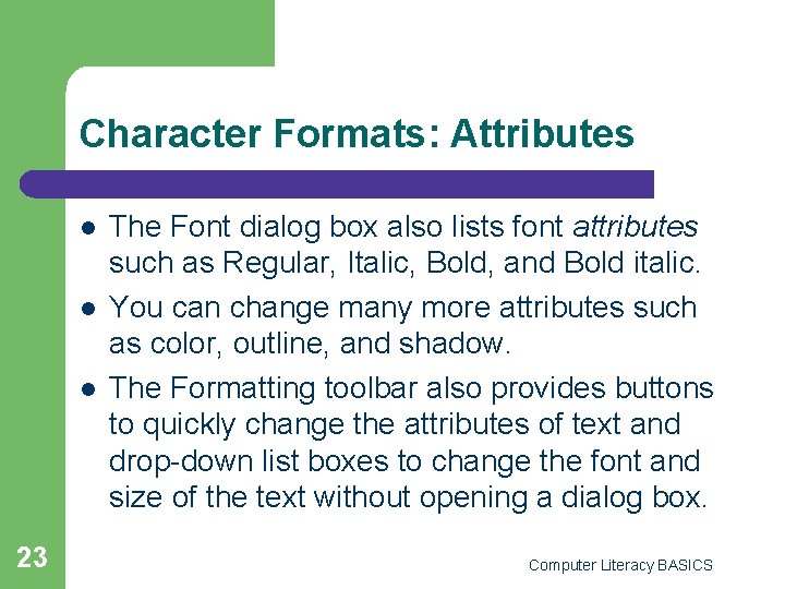 Character Formats: Attributes l l l 23 The Font dialog box also lists font