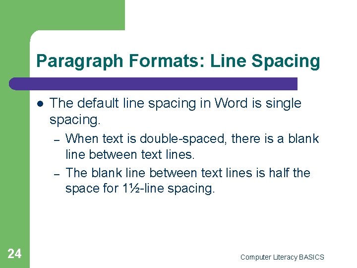 Paragraph Formats: Line Spacing l The default line spacing in Word is single spacing.