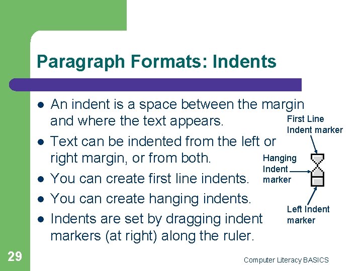 Paragraph Formats: Indents l l l 29 An indent is a space between the