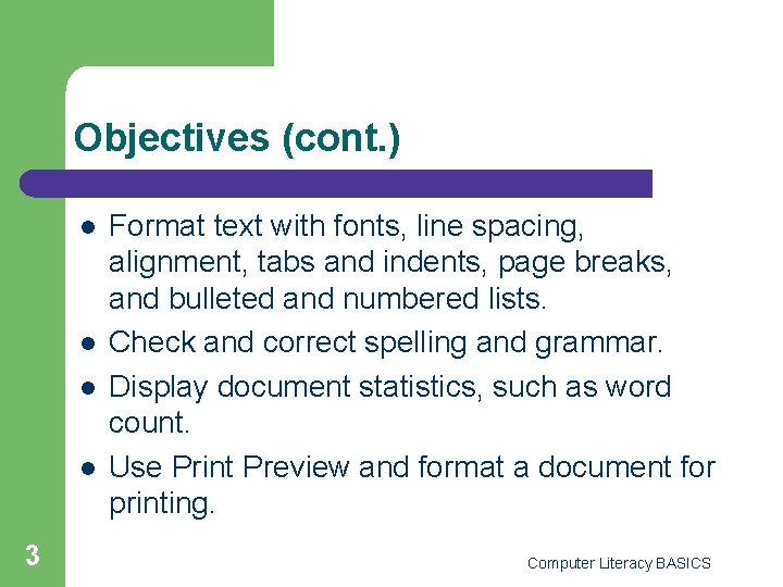 Objectives (cont. ) l l 3 Format text with fonts, line spacing, alignment, tabs