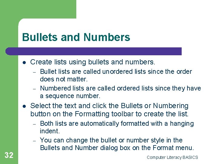 Bullets and Numbers l Create lists using bullets and numbers. – – l Select