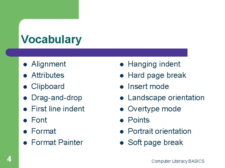 Vocabulary l l l l 4 Alignment Attributes Clipboard Drag-and-drop First line indent Format