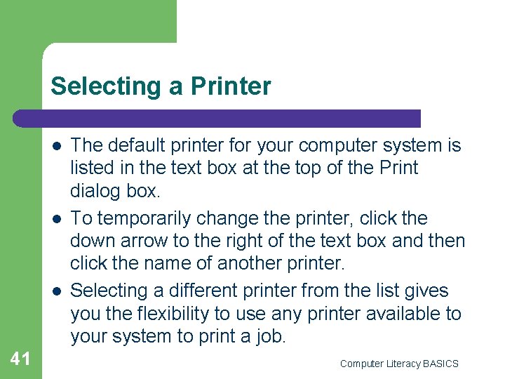 Selecting a Printer l l l 41 The default printer for your computer system