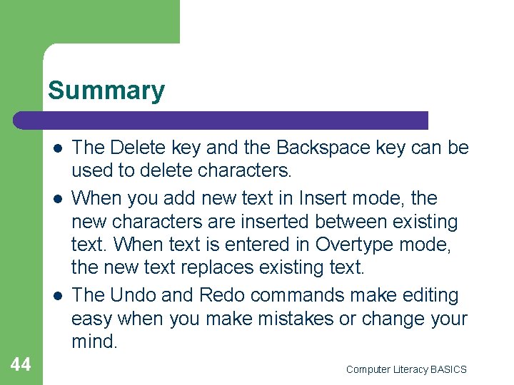 Summary l l l 44 The Delete key and the Backspace key can be