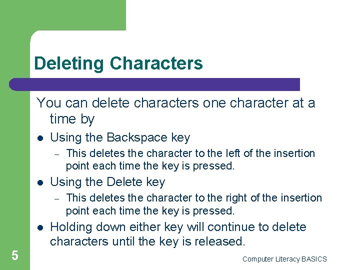 Deleting Characters You can delete characters one character at a time by l Using