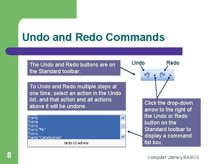 Undo and Redo Commands The Undo and Redo buttons are on the Standard toolbar.