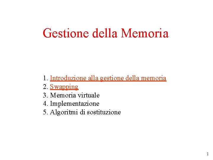 Gestione della Memoria 1. Introduzione alla gestione della memoria 2. Swapping 3. Memoria virtuale