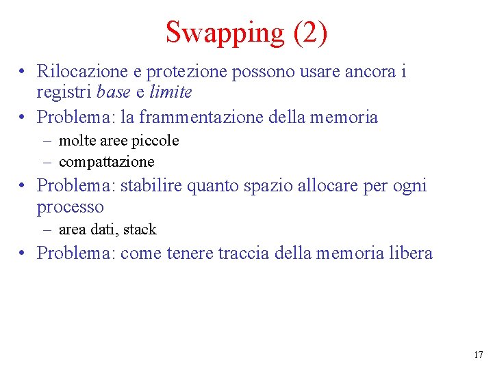 Swapping (2) • Rilocazione e protezione possono usare ancora i registri base e limite