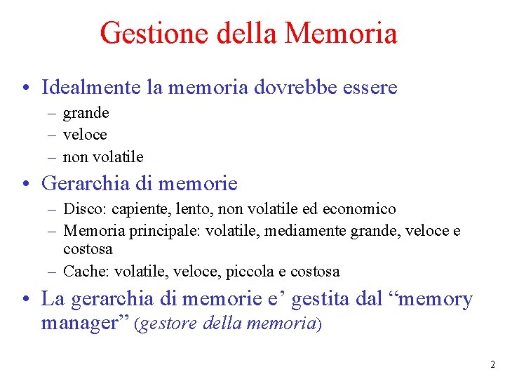 Gestione della Memoria • Idealmente la memoria dovrebbe essere – grande – veloce –