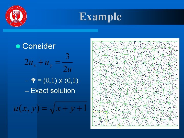 Example l Consider – = (0, 1) x (0, 1) – Exact solution 