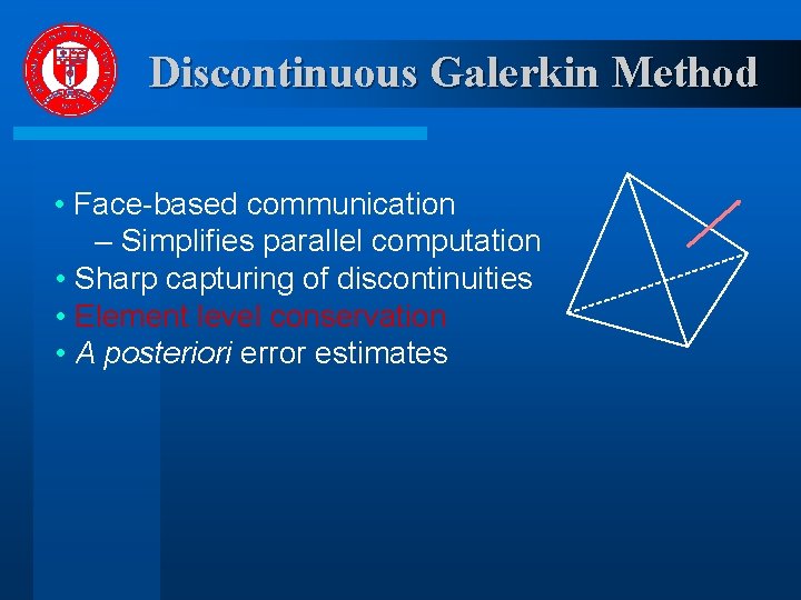 Discontinuous Galerkin Method • Face-based communication – Simplifies parallel computation • Sharp capturing of