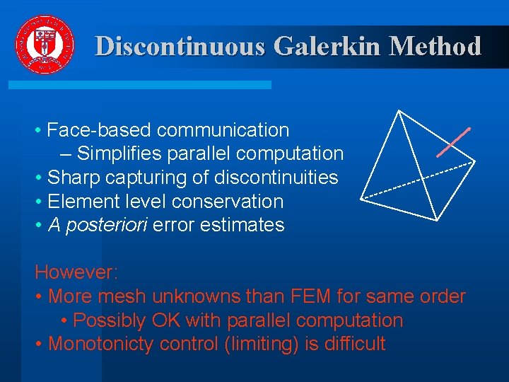 Discontinuous Galerkin Method • Face-based communication – Simplifies parallel computation • Sharp capturing of