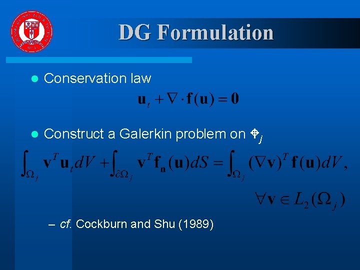 DG Formulation l Conservation law l Construct a Galerkin problem on j – cf.