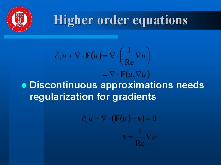 Higher order equations l Discontinuous approximations needs regularization for gradients 