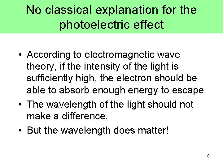 No classical explanation for the photoelectric effect • According to electromagnetic wave theory, if